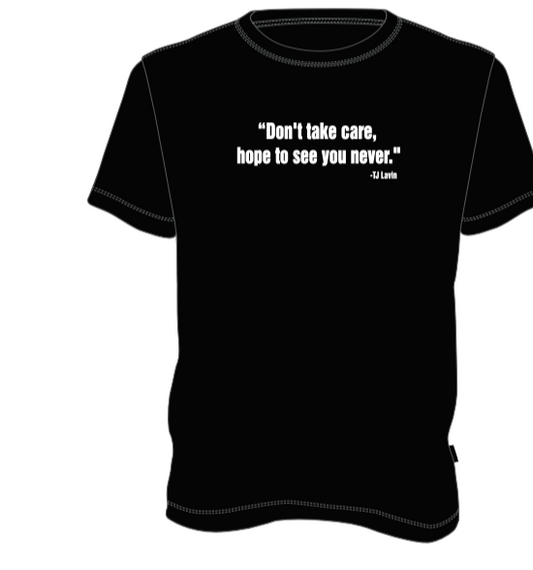 TAKE CARE HOPE TO SEE YOU NEVER TSHIRT-BLACK