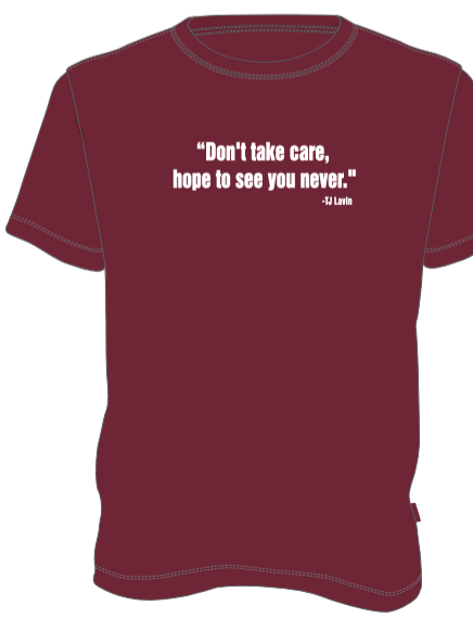 TAKE CARE HOPE TO SEE YOU NEVER TSHIRT-MAROON